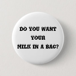 Wollen Sie Ihre Milch in einer Tasche? Knopf Button