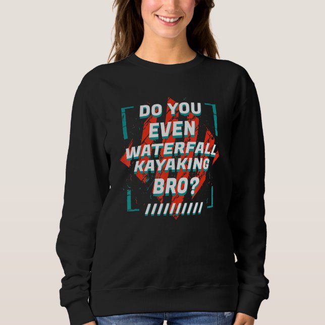 Wollen Sie sogar Wasserfall Kayaking Bro Sport Spa Sweatshirt (Vorderseite)