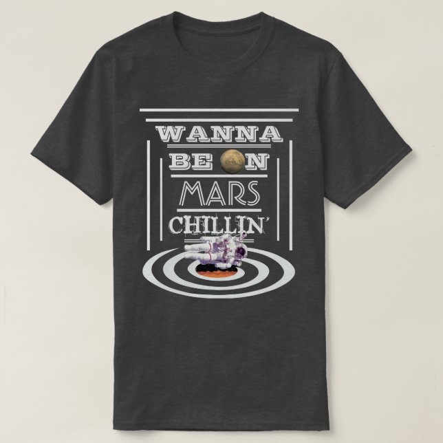 Wollen Sie, um auf Mars Chillin zu sein T-Shirt (Design vorne)