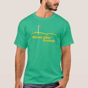 wollen Sie, um herum zu spielen T-Shirt