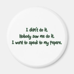 Wollen Sie, um mit Pepere zu sprechen Magnet
