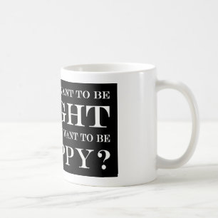 Wollen Sie, um recht oder glücklich zu sein? 034 Tasse
