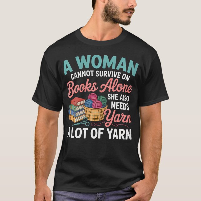 Woman Cannot Survive Books Alone Needs Yarn Croche T-Shirt (Vorderseite)