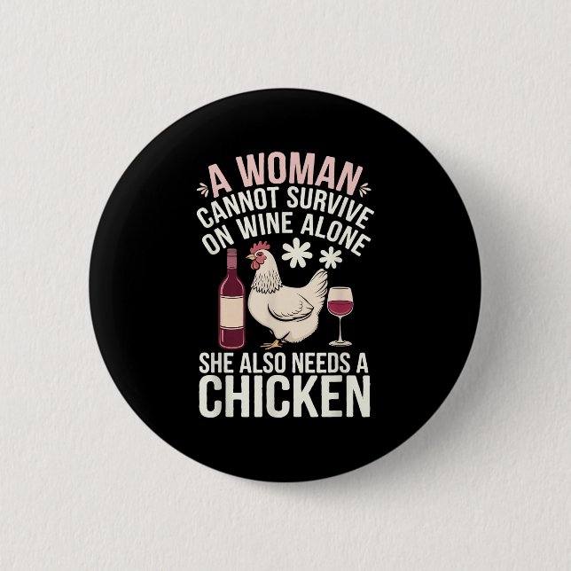 Woman Cannot Survive Wine Alone She Needs Chicken  Button (Vorderseite)