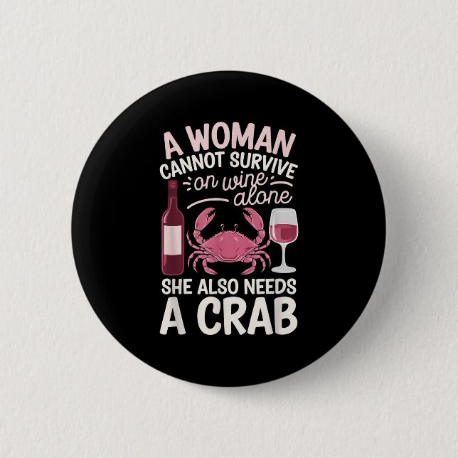Woman Cannot Survive Wine Alone She Needs Crab  Button (Vorderseite)