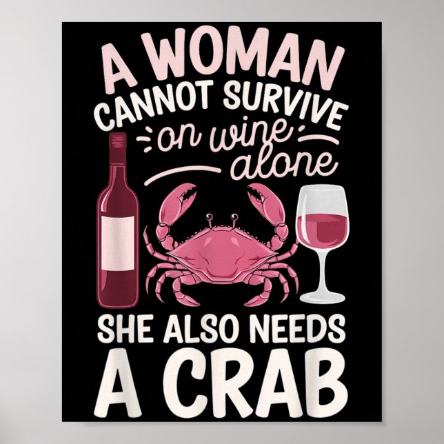 Woman Cannot Survive Wine Alone She Needs Crab  Poster (Vorne)