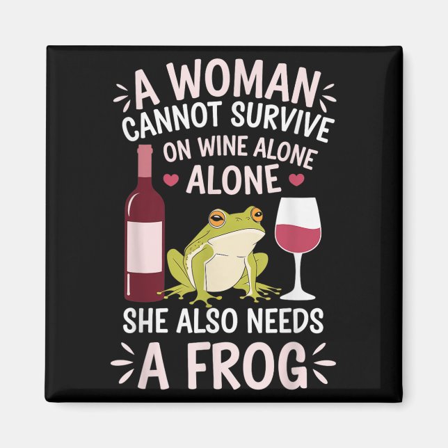 Woman Cannot Survive Wine Alone She Needs Frog  Magnet (Vorne)