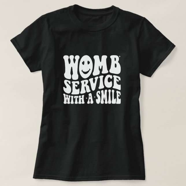 Womb Service mit einem Lächeln Arbeit und Lieferun T-Shirt (Design vorne)