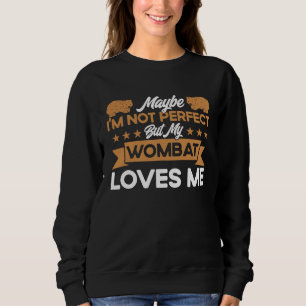 Wombat ist nicht perfekt, aber mein Wombat liebt m Sweatshirt