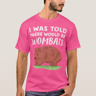 Wombat, solange mir gesagt wurde, es gäbe Frauen T-Shirt