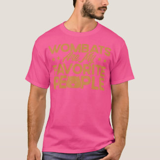 Wombat Wombats sind meine Lieblingsfrauen T-Shirt