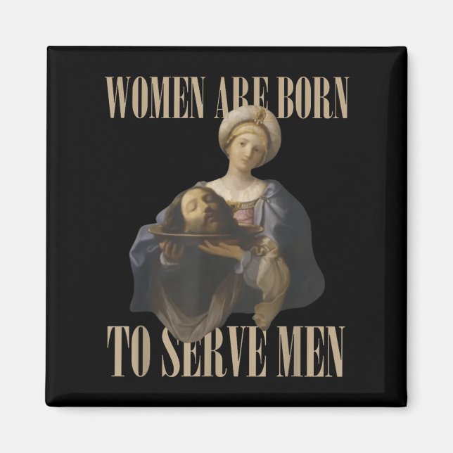 Women Are Born To Serve Men Funny Boss Girl Motiva Magnet (Vorne)