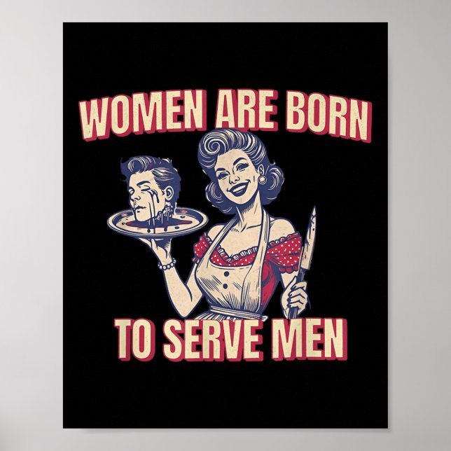 Women Are Born To Serve Men Funny Boss Girl Motiva Poster (Vorne)