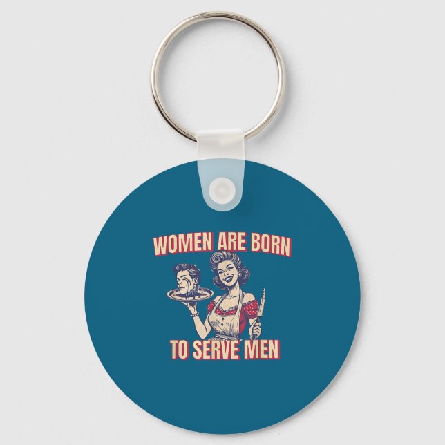 Women Are Born To Serve Men Funny Boss Girl Motiva Schlüsselanhänger (Vorderseite)