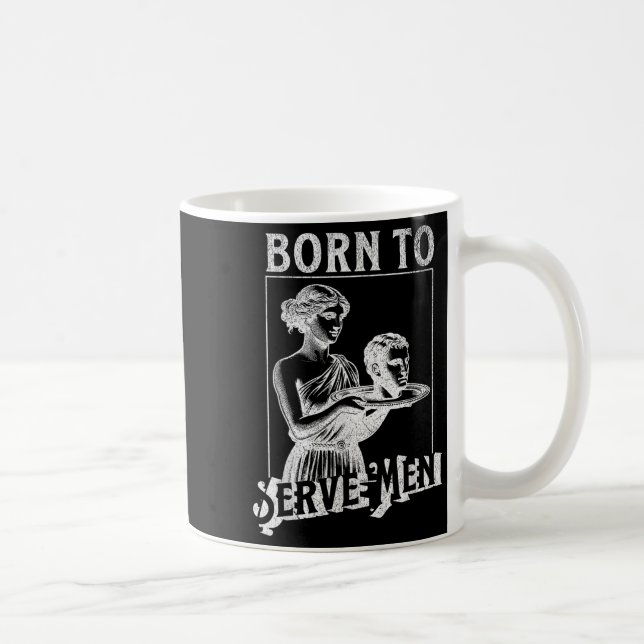 Women Are Born To Serve Men Funny Retro Girl  Kaffeetasse (Rechts)