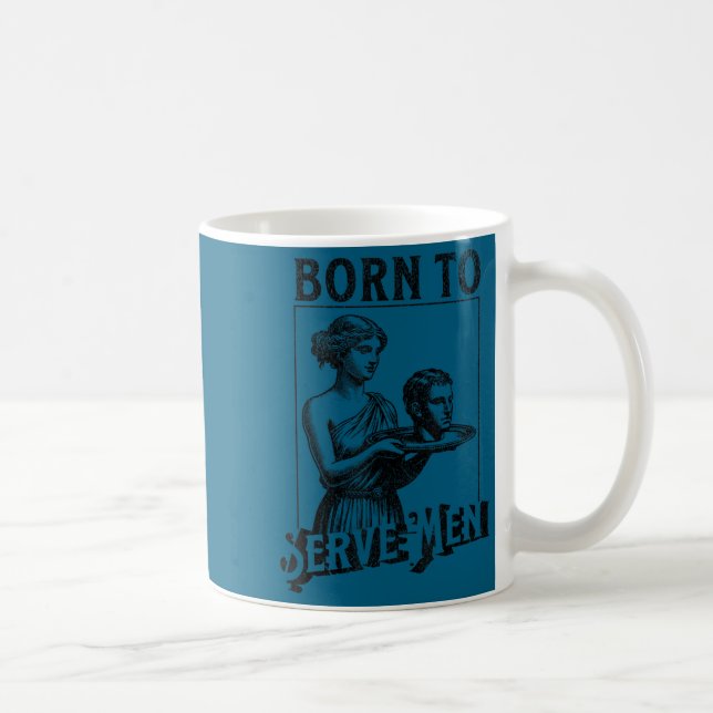 Women Are Born To Serve Men Funny Retro Girl  Kaffeetasse (Rechts)