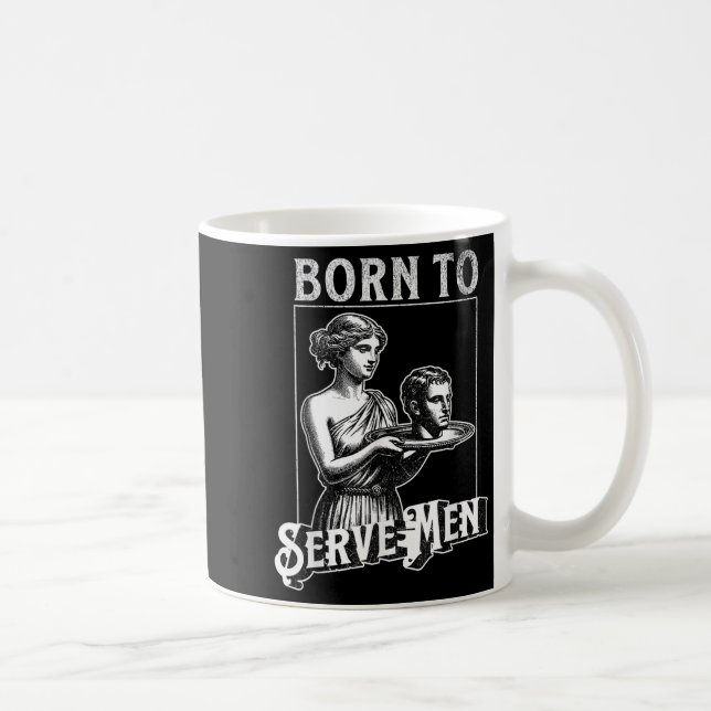 Women Are Born To Serve Men Funny Retro Girl  Kaffeetasse (Rechts)