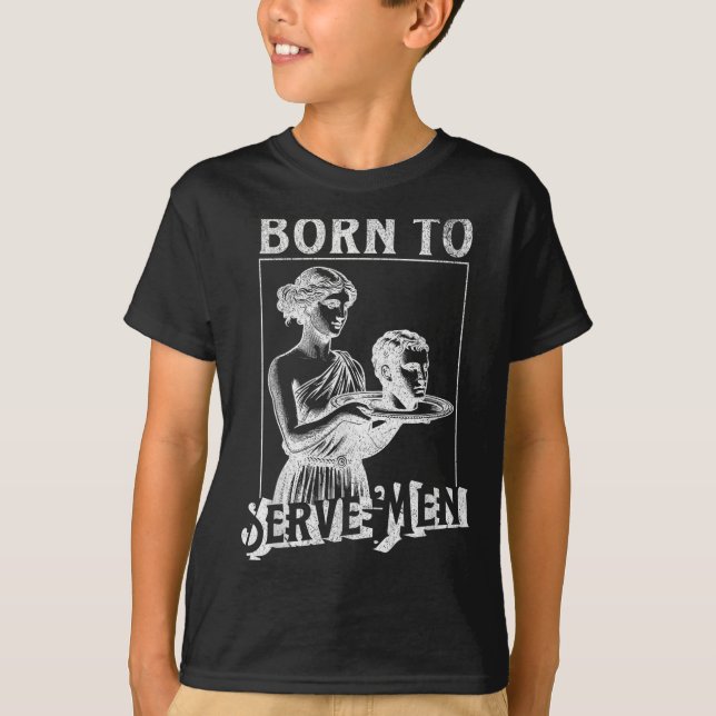 Women Are Born To Serve Men Funny Retro Girl  T-Shirt (Vorderseite)
