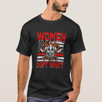 Women Can't What Firefighter American Flag Funny F T-Shirt
