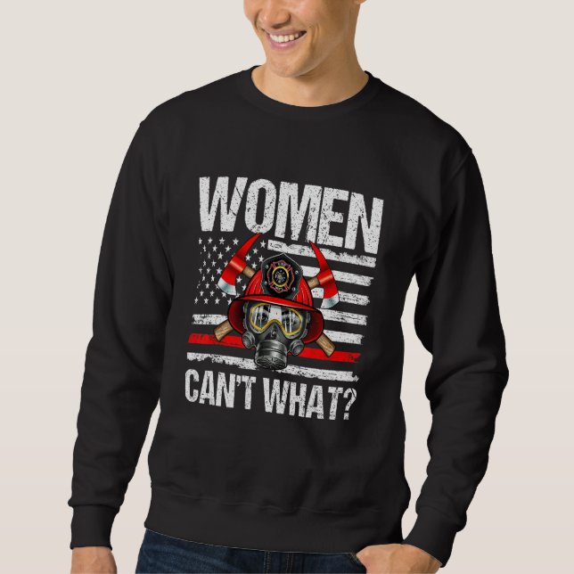 Women Can't What Firefighter Thin Red Line America Sweatshirt (Vorderseite)