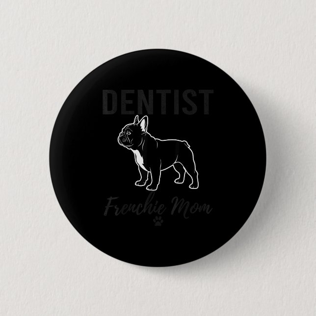 Women Dentist Frenchie Mom Shirt Funny Dog Lover D Button (Vorderseite)