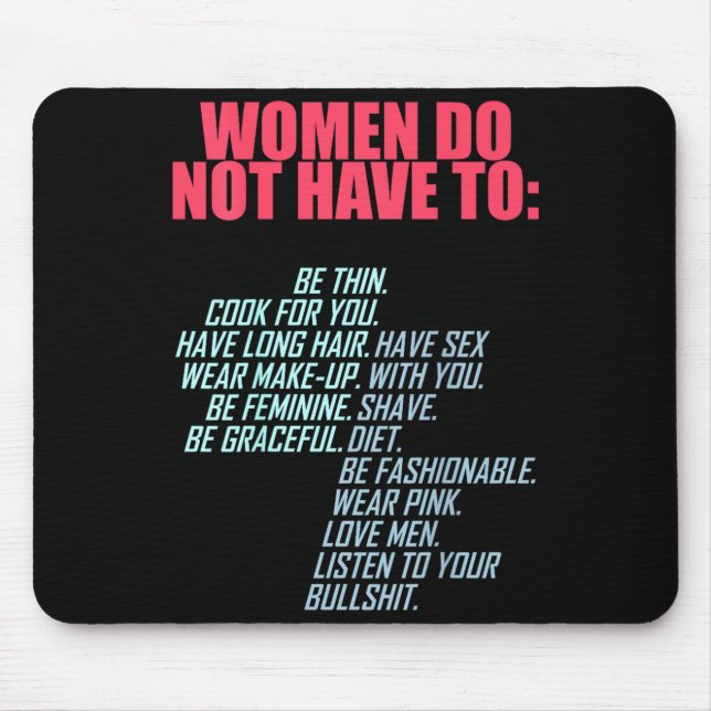 Women Do Not Have To Feminist  Mousepad (Vorne)