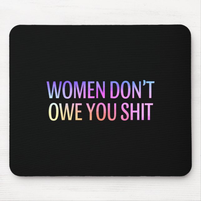 Women Don't Owe You Feminist Social Equality  Mousepad (Vorne)
