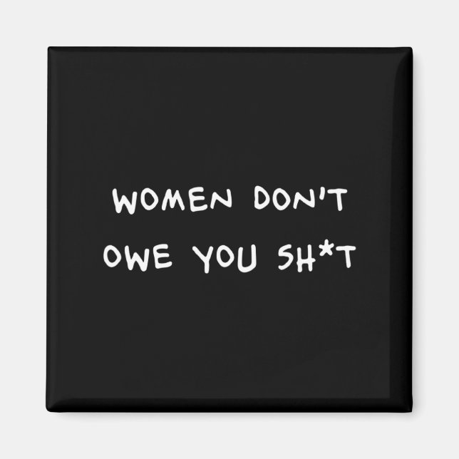 Women Dont Owe You Sht _1  Magnet (Vorne)