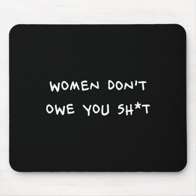 Women Dont Owe You Sht _1  Mousepad (Vorne)