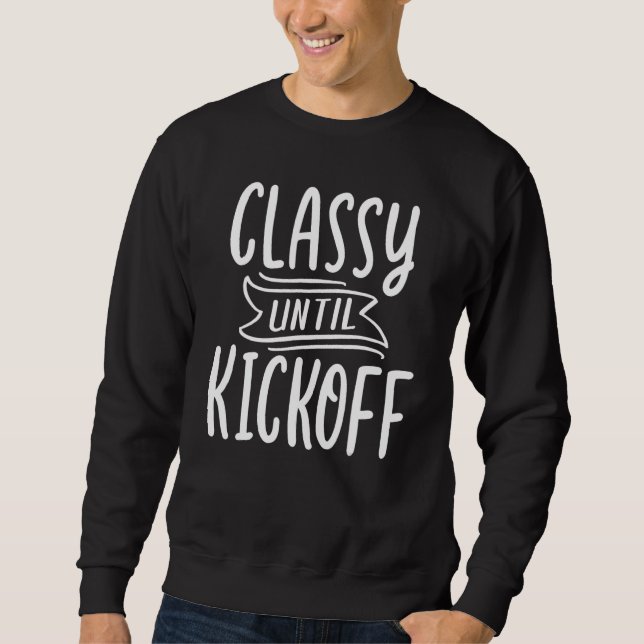 Women Football Football Game Day Classy Until Kick Sweatshirt (Vorderseite)