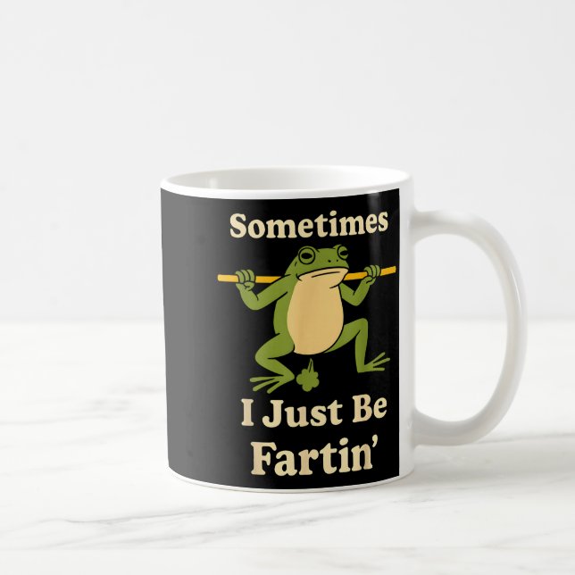 women I Just Sometimes Fartin Frog Kaffeetasse (Rechts)