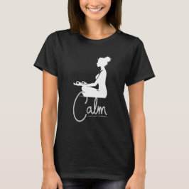 Women Meditating Yoga Calm Quote Yoga Teacher Tee