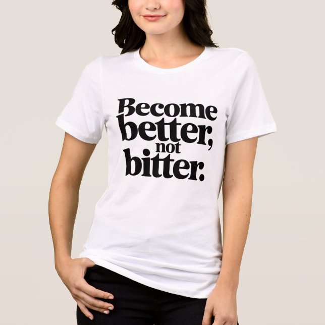 Women Motivational T-Shirt – Become Better Not Bit Tri-Blend Shirt (Vorderseite)