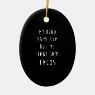 Women My Head Says Gym But My Heart Says Tacos Keramik Ornament
