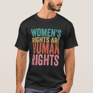 Women’s Rights Are Human Rights Pro Choice Feminis T-Shirt
