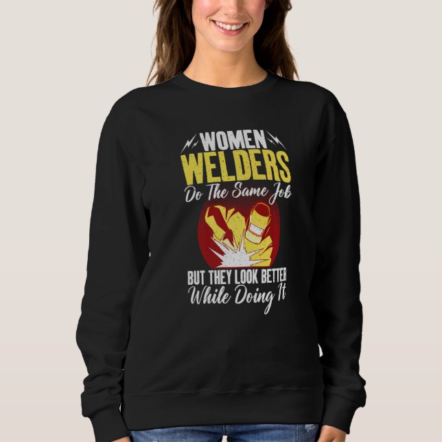 Women Welders do the same Job but they look better Sweatshirt (Vorderseite)
