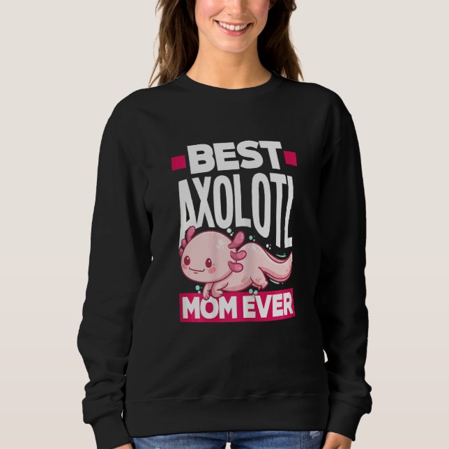 Womens Axolotl Best Axolotl Mom Ever Sweatshirt (Vorderseite)