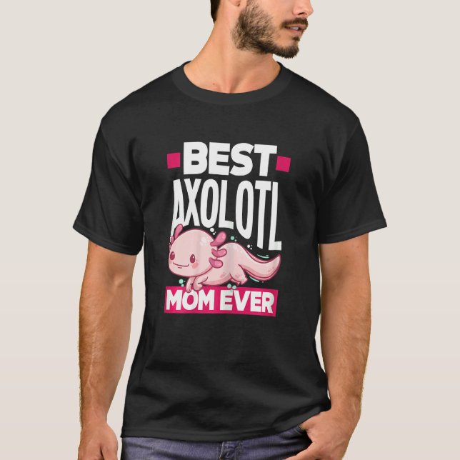 Womens Axolotl Best Axolotl Mom Ever T-Shirt (Vorderseite)