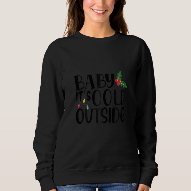 Womens Baby It's Cold Outside Snowman Christmas Sweatshirt (Vorderseite)