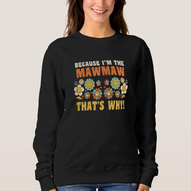 Womens because I'm the mawmaw that's why granny gr Sweatshirt (Vorderseite)