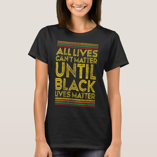Womens Black History All Lives Cant Until Black Li T-Shirt (Vorderseite)