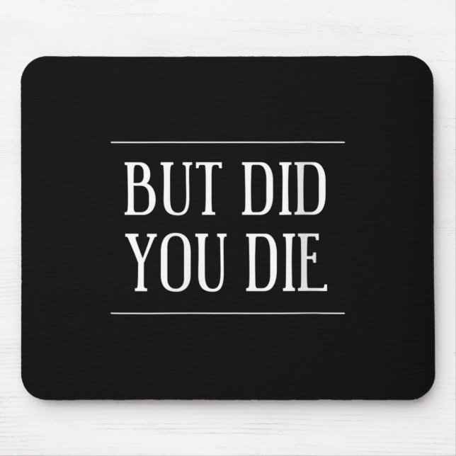 Womens But Did You Die Funny Gym Workout Motivatio Mousepad (Vorne)