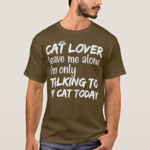 Womens Cat Liebhaber verließ mir alleine ich rede  T-Shirt