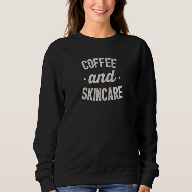 Womens  Coffee And Skincare for Esthetician specia Sweatshirt (Vorderseite)