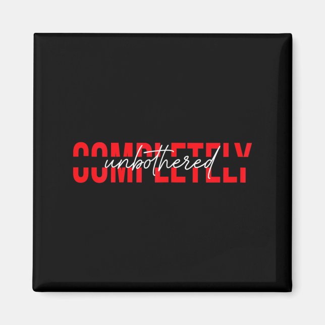 Womens Completely Unbothered Sarcasm Saying Quote  Magnet (Vorne)