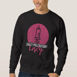 Womens Crazy Phlebotomy Lady For Your Phlebotomist Sweatshirt