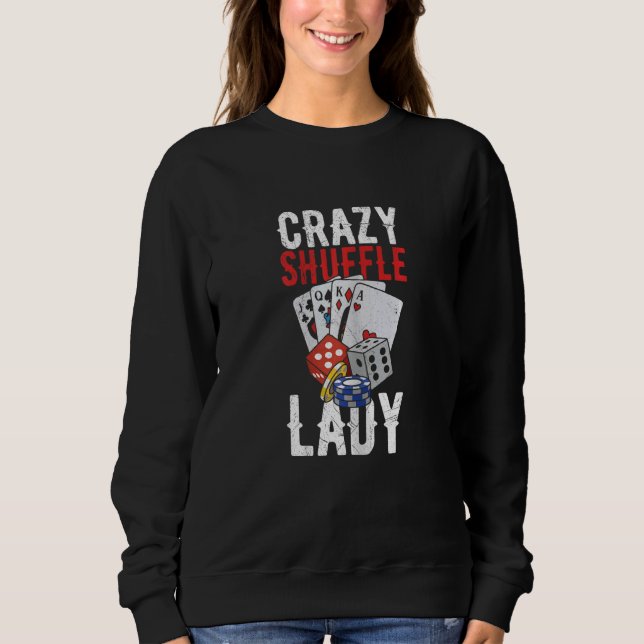 Womens Crazy Shuffle Lady Quote for a Casino Deale Sweatshirt (Vorderseite)