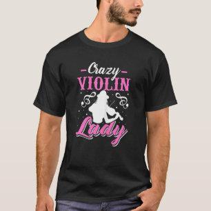 Womens Crazy Violin Lady Funny Violinist Viola Mu T-Shirt