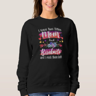 Womens Cute I Have To Titles Mom And Bisabuela Wom Sweatshirt