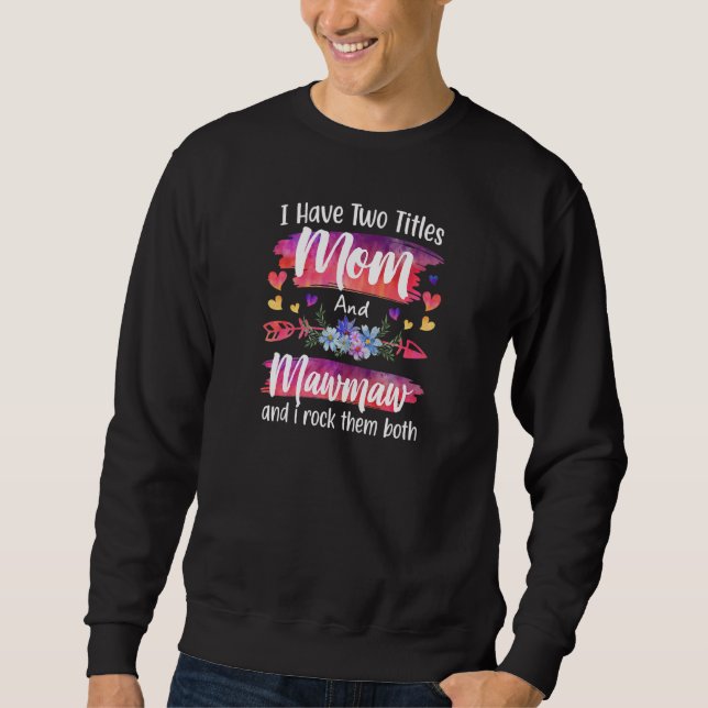 Womens Cute I Have To Titles Mom And Mawmaw Women  Sweatshirt (Vorderseite)